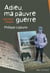 "Adieu, ma pauvre guerre"