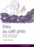 Dieu au café philo - penser autrement la philosophie