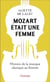 Mozart était une femme : Histoire de la musique classique au féminin