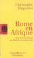 Rome en Afrique - de la chute de Carthage aux débuts de la conquête arabe
