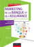 Marketing de la banque et de l'assurance, 2e ed. - le digital au coeur de la relation client