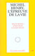 Michel Henry, l'épreuve de la vie