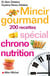 Mincir gourmand - 200 recettes spécial chrono-nutrition