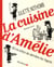 La Cuisine d'Amélie : 80 recettes de derrière les fagots