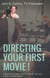 Directing your first movie ! a beginner's guide to making movies with your camera or smartphone