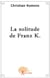La solitude de franz k.