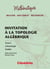 Invitation à la topologie algébrique Tome 2 - cohomologie