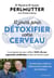 10 jours pour détoxifier votre cerveau - le programme pour utiliser 100% de ses capacités cérébrales et être en bonne santé