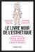 Le livre noir de l'esthétique
