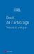 Droit de l'arbitrage : théorie et pratique