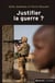 Justifier la guerre ? - de l'humanitaire au contre-terrorisme