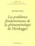 Problèmes fondamentaux de la phénoménologie de Heidegger (Les)