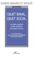 OBJET BANAL, OBJET SOCIAL : Les objets quotidiens comme révélateurs des relations sociales