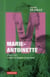 Marie-antoinette 1755-1793 - images et visages d'une reine