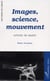 Images, sciences, mouvement : Autour de Marey