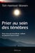 Prier au sein des ténèbres : Pour ceux qui travaillent, veillent ou pleurent dans la nuit