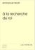 À la recherche du roi