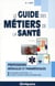 Le guide des métiers de la santé (5e édition)