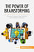 The Power of Brainstorming : The key to generating powerful and original solutions