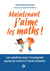 Clés pour enseigner et apprendre : maintenant, j'aime les maths ! les solutions pour l'enseignant quand ça coince à l'école primaire