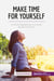 Make time for yourself : a more relaxed you is a more productive you!