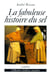 FABULEUSE HISTOIRE DU SEL (LA)