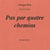 Pas à pas quatre chemins