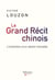 Le grand récit chinois : l'invention d'un destin mondial