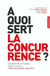 À quoi sert la concurrence?