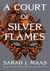 A Court of Silver Flames : The fifth book in the GLOBALLY BESTSELLING, SENSATIONAL series
