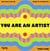 You are an artist : Words of affirmation