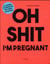 Oh shit i'm pregnant !
