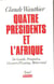Quatre presidents et l'afrique. de gaulle, pompidou, giscard d'estaing, mitterrand