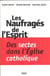 Les naufrages de l'esprit. des sectes dans l'eglise catholique