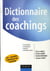 Dictionnaire des coachings - concepts, pratiques, outils, perspectives