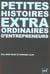 Petites histoires extraodinaires d'entrepreneurs