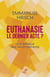 Euthanasie, le dernier acte ? Une éthique des renoncements