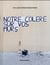 Notre colère sur vos murs