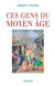 CES GENS DU MOYEN AGE
