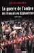 La Guerre de l'ombre des Français en Afghanistan
