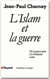 L'islam et la guerre - de la guerre juste à la révolution sainte