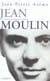 Jean moulin le politique, le rebelle, le resistant