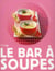 Le bar a soupes - instants gourmands