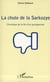 La chute de la sarkozye - chronique de la fin d'un quinquennat