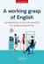 A working grasp of English - les expressions et les mots essentiels de l'anglais professionnel