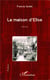 La maison d'Élise : Roman