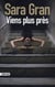 Viens plus près