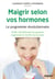 Maigrir selon vos hormones