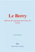 Le Berry : Histoire des anciennes provinces de France