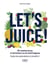 Let's juice - 60 recettes à l'extracteur ou à la centrifugeuse